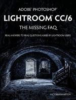 Adobe Photoshop Lightroom CC/6 - The Missing FAQ - Real Answers to Real Questions Asked by Lightroom Users