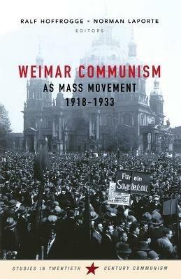 Weimar Communism as Mass Movement 1918-1933 - cover