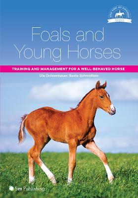 Foals and Young Horses: Training and Management for a Well-behaved Horse - Ute Ochsenbauer - cover