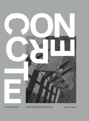 Concrete Poetry: Post-War Modernist Public Art - Simon Phipps - cover