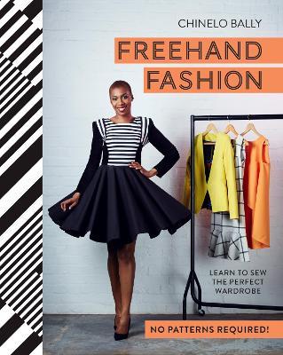 Freehand Fashion: Learn to Sew the Perfect Wardrobe – No Patterns Required! - Chinelo Bally - cover