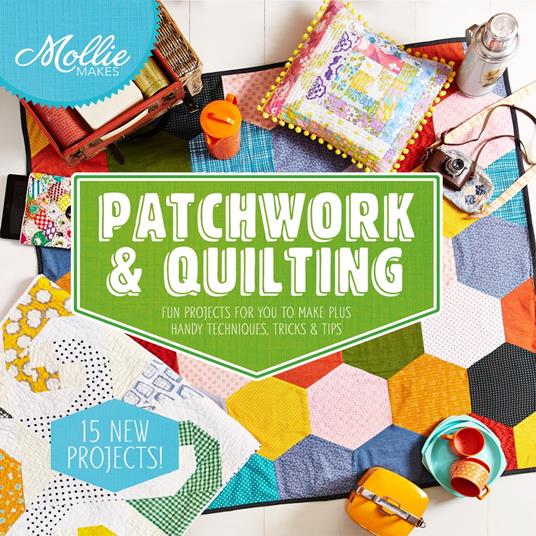 Mollie Makes: Patchwork & Quilting (Mollie Makes)