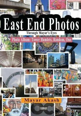 East End Photos Through Mayar's Eyes: Photo Album: Tower Hamlets, Random, One - Mayar Akash - cover