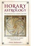 Horary Astrology: The Practical Way to Learn Your Fate: Radical Charts for Student and Professional