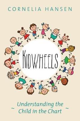 Kidwheels: Understanding the Child in the Chart - Cornelia Hansen - cover