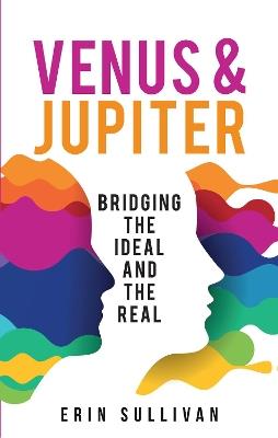 Venus and Jupiter: Bridging the Ideal and the Real - Erin Sullivan - cover