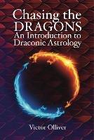 Chasing the Dragons: An Introduction to Draconic Astrology: How to find your soul purpose in the horoscope