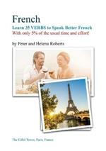 FRENCH - Learn 35 VERBS to speak Better French: With only 5% of the usual time and effort!