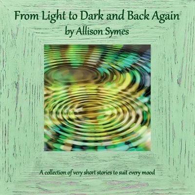 From Light to Dark and Back Again - Allison Symes - cover