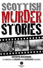 Scottish Murder Stories: A Selecetion of Solved and Unsolved Murders