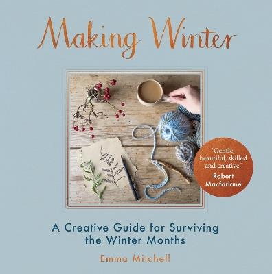 Making Winter: A Creative Guide for Surviving the Winter Months - Emma Mitchell - cover