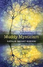 Muddy Mysticism: The Sacred Tethers of Body, Earth, and Everyday