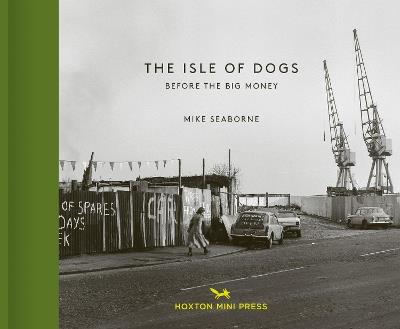 The Isle Of Dogs: Before the Big Money Moved In - Mike Seaborne,Ken Worpole - cover