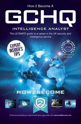 How to Become a GCHQ Intelligence Analyst: The Ultimate Guide to a Career in the UK's Security and Intelligence Service - How2Become - cover