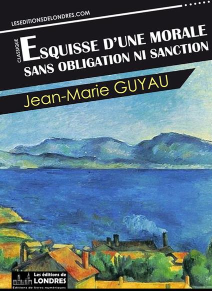 Esquisse d'une morale sans obligation ni sanction