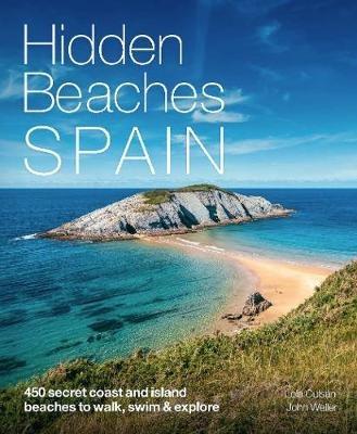 Hidden Beaches Spain: 450 secret coast and island beaches to walk, swim & explore - Lola Culsan,John Weller - cover