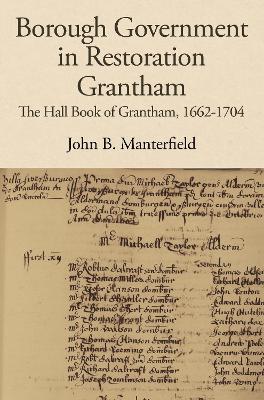 Borough Government in Restoration Grantham: The Hall Book of Grantham, 1662-1704 - cover