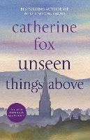 Unseen Things Above: (Lindchester Chronicles 2) - Catherine Fox - cover