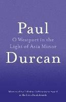 O Westport In The Light Of Asia Minor - Paul Durcan - cover