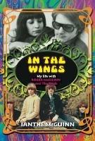 In the Wings: My Life with Roger McGuinn and the Byrds