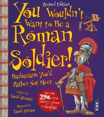 You Wouldn't Want To Be A Roman Soldier!: Extended Edition - David Stewart - cover