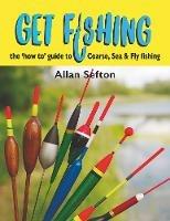 Get Fishing: the 'how to' guide to Coarse, Sea and Fly fishing - Allan Sefton - cover