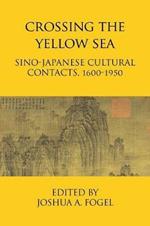 Crossing the Yellow Sea: Sino-Japanese Cultural Contacts, 1600-1950