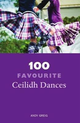 100 Favourite Ceilidh Dances - Andy Greig - cover