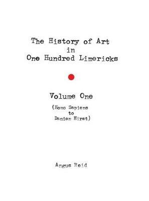 The History of Art in 100 Limericks: Vol 1 - Angus Reid - cover