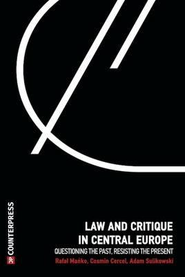 Law and Critique in Central Europe: Questioning the Past, Resisting the Present - cover