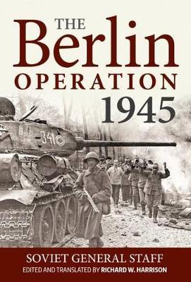 The Berlin Operation, 1945 - Soviet General Staff,Richard W. Harrison - cover