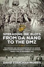 Spreading Ink Blots from Da Nang to the DMZ: The Origins and Implementation of Us Marine Corps Counterinsurgency Strategy in Vietnam, March 1965 to November 1968