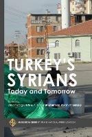 Turkey's Syrians: Today and Tomorrow - Ibrahim Sirkeci,Kadir Onur Unutulmaz,Deniz Eroglu Utku - cover