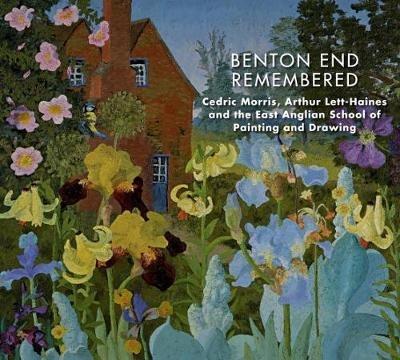 Benton End Remembered: Cedric Morris, Arthur Lett-Haines and the East Anglian School of Painting and Drawing - cover