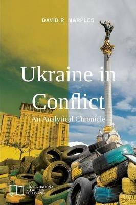 Ukraine in Conflict: An Analytical Chronicle - David R Marples - cover