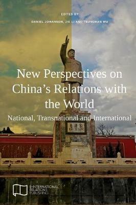New Perspectives on China's Relations with the World: National, Transnational and International - cover