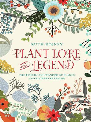 Plant Lore and Legend: The wisdom and wonder of plants and flowers revealed - Ruth Binney - cover