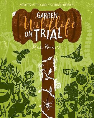 Garden Wildlife on Trial: Verdicts on the garden's friends and foes - Ruth Binney - cover