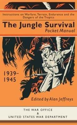The Jungle Survival Pocket Manual 1939–1945: Instructions on Warfare, Terrain, Endurance and the Dangers of the Tropics - cover