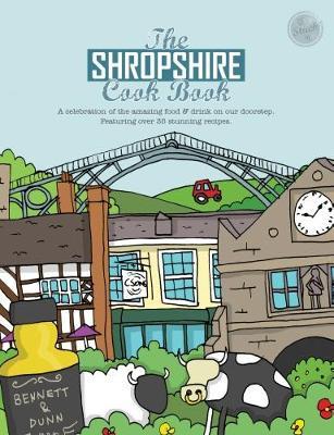 The Shropshire Cook Book: A Celebration of the Amazing Food and Drink on Our Doorstep - cover