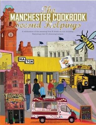 The Manchester Cook Book: Second Helpings: A celebration of the amazing food and drink on our doorstep. - Kate Eddison,Adelle Draper,Aaron Jackson - cover