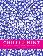 Chilli & Mint: Indian Home Cooking from A British Kitchen