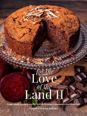 For The Love of the Land II: A cook book to celebrate British the farming community and their food - Jenny Jefferies - cover