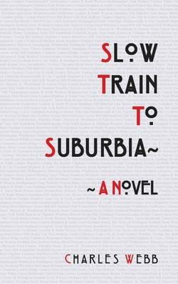 Slow Train To Suburbia - Charles Webb - cover