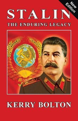 Stalin - The Enduring Legacy - Kerry Bolton - cover
