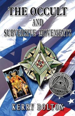 The Occult and Subversive Movements - Bolton,Kerry - cover