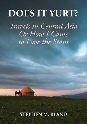 Does it Yurt? Travels in Central Asia - Stephen Bland - cover