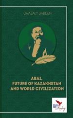 Abai, Future of Kazakhstan and World Civilization