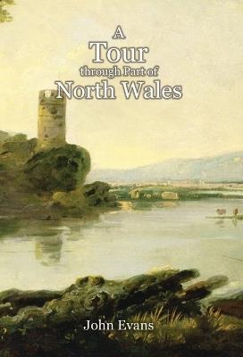 A Tour through Part of North Wales, in the Year 1798, and at Other Times - John Evans - cover