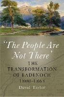 'The People Are Not There': The Transformation of Badenoch 1800–1863 - David Taylor - cover